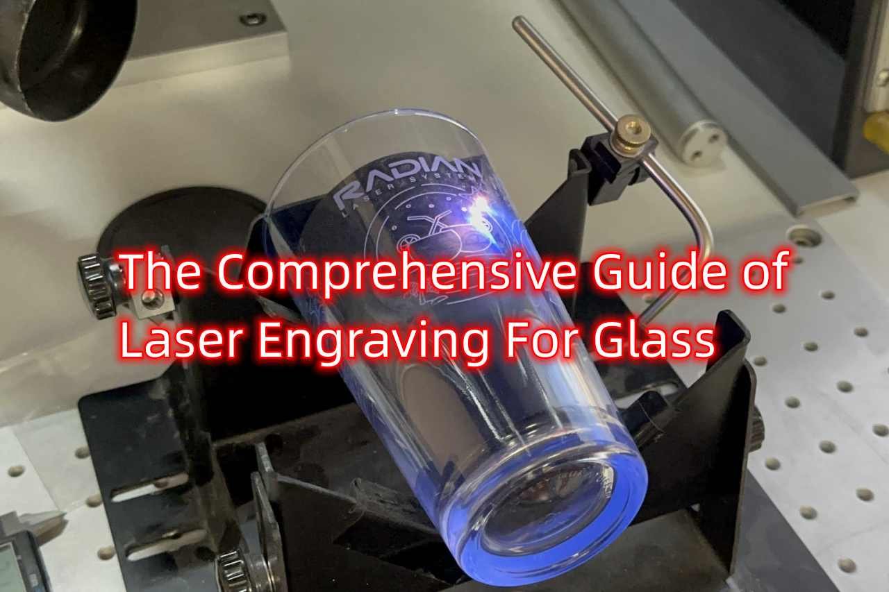 The Comprehensive Guide of Laser Engraving For Glass