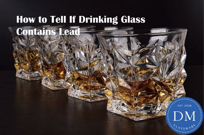 How to Tell If Drinking Glass Contains Lead